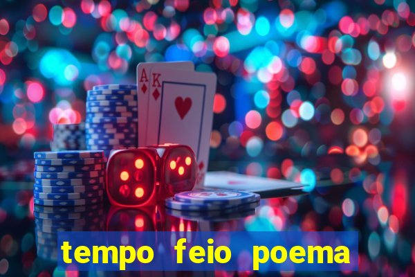 tempo feio poema tempo poesia fernando pessoa